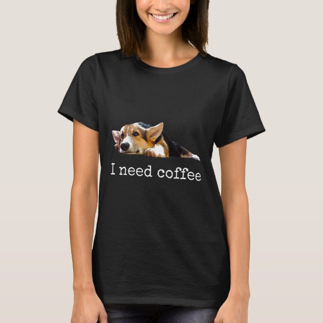 Camiseta Preciso De Um Café Cute Corgi Mãe Cachorro Pai (Frente)
