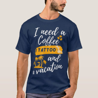 Camiseta Preciso de um café, uma tatuagem e um Triplo Engra