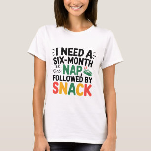 Camiseta Preciso de um cochilo de seis meses engraçado e sa