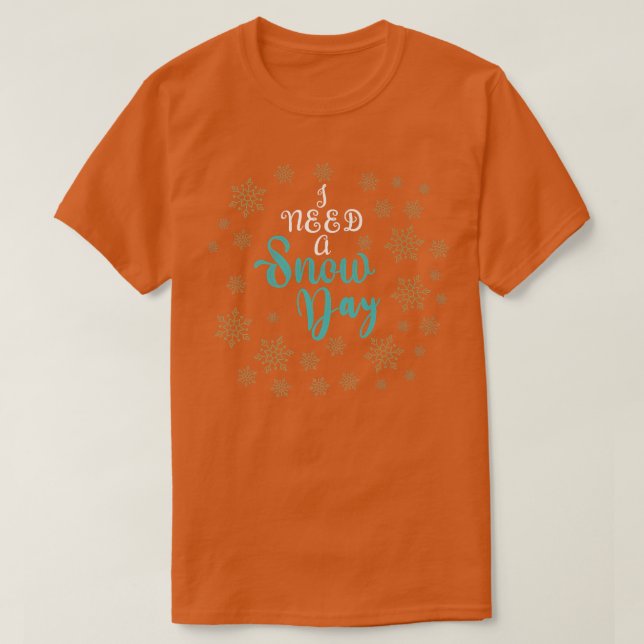 Camiseta Preciso de um dia de neve com flocos de neve caind (Frente do Design)