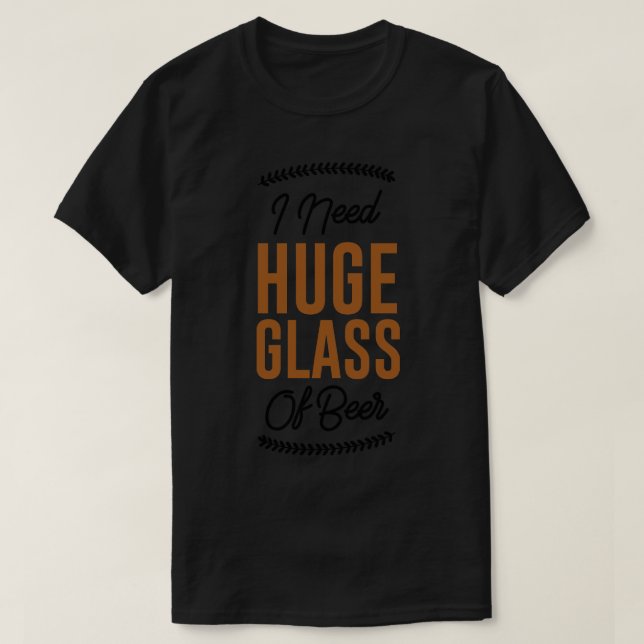 Camiseta Preciso De Um Vidro Enorme De Cerveja (Frente do Design)