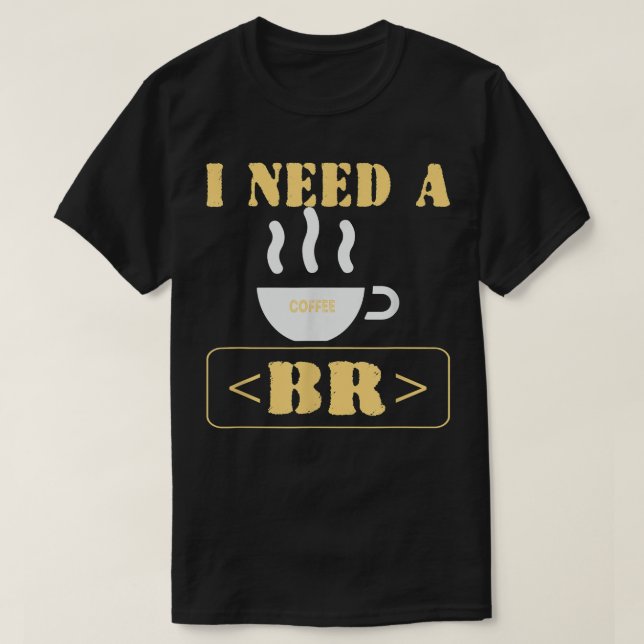 Camiseta Preciso de uma codificação HTML engraçada de café (Frente do Design)