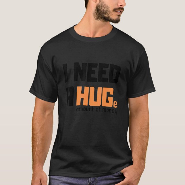 Camiseta Preciso de uma quantia enorme de dinheiro, camiset (Frente)