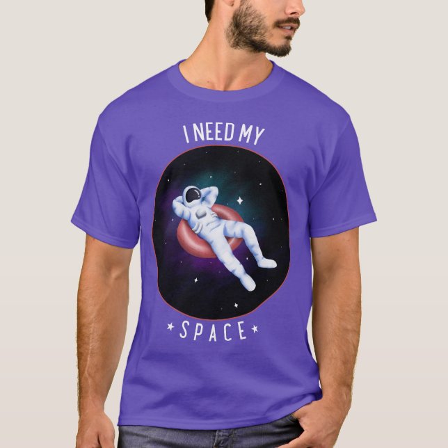 Camiseta Preciso Do Meu Astronauta Espacial Exterior Galáxi (Frente)