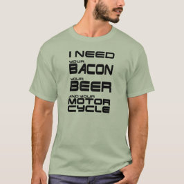 Camiseta Preciso do seu bacon, da sua cerveja e da sua moto