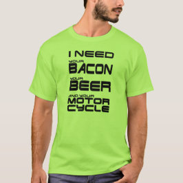 Camiseta Preciso do seu bacon, da sua cerveja e da sua moto