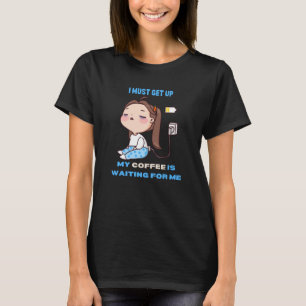 Camiseta Preciso me levantar, meu café está me esperando.