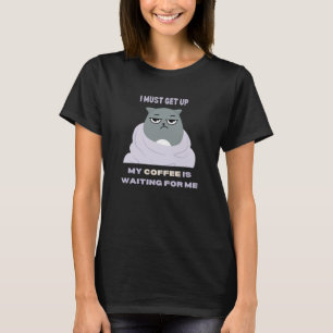Camiseta Preciso me levantar, meu café está me esperando.