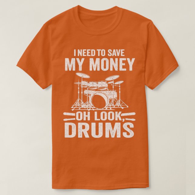Camiseta Preciso Salvar meu dinheiro Oh Olhe Tambores Piada (Frente do Design)