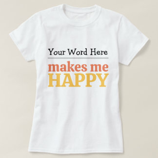 Camiseta Preencha o Espaço em Branco "Me Faz Feliz" Tipogra