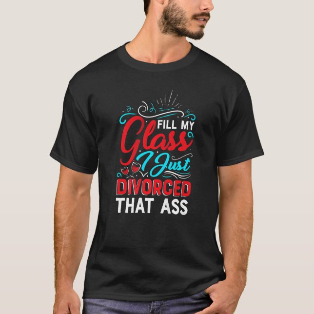 Camiseta Preencha o meu copo Eu só divorci mulheres do part (Frente)