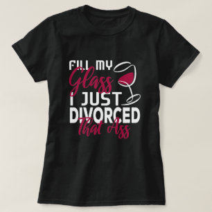 Camiseta Preencha O Meu Vidro Eu Divorci A Festa De Divórc