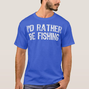 Camiseta Preferencialmentes De Id Estão Pescando Engraçado