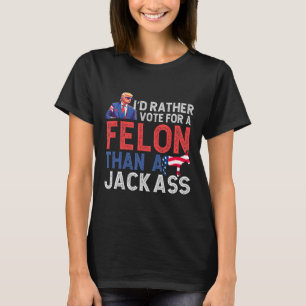 Camiseta Preferencialmentes Votam Por Um Felon Que Um Jack
