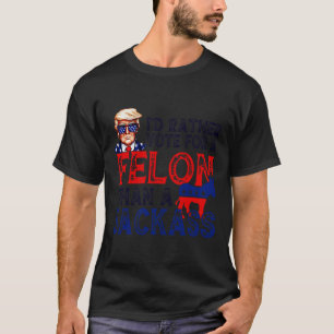 Camiseta Preferencialmentes Votam Por Um Felon Que Um Jack