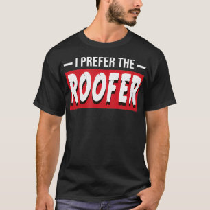 Camiseta Prefiro O Roofer Engraçado Moradia O Reparador De