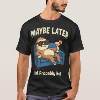 Camiseta Preguiça Engraçada Talvez Mais Tarde Mas Provavelm