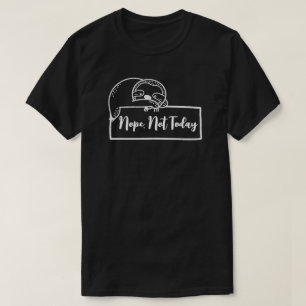 Camiseta Preguiça "Não, Não Hoje" Engraçado