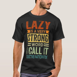 Camiseta Preguiçoso É Uma Palavra Muito Forte Eu A Chamo De