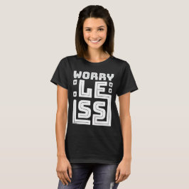 Camiseta PREOCUPE-SE MENOS motivacional e inspirador