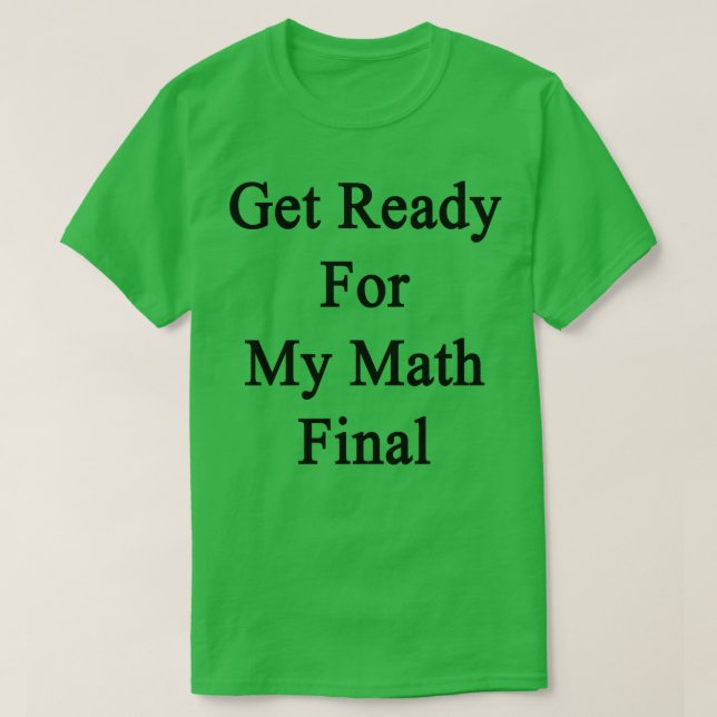 Camiseta Prepare-Se Para Minha Final De Matemática (Frente do Design)