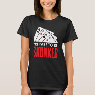 Camiseta Prepare-se para ser SKUNKED Card Game Player Poker