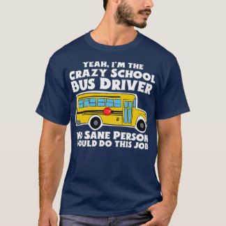 Camiseta Presente de motorista de ônibus escolar maluco