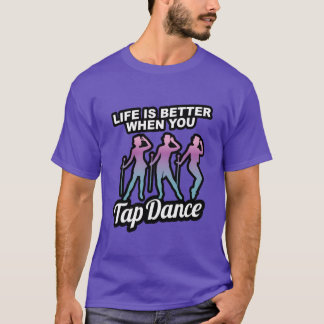 Camiseta Presente de sapateado A vida é melhor quando você 