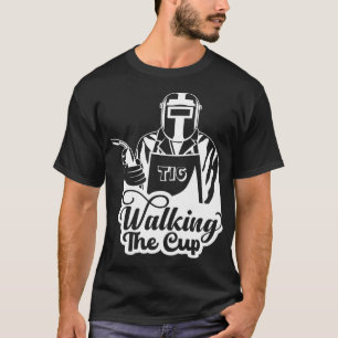 Camiseta Presente de Soldador TIG 'Walking The Cup'