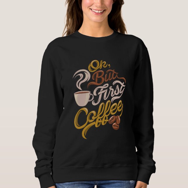 Camiseta Presente de viciado em cafeína, OK, mas primeiro c (Frente)