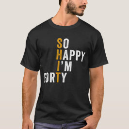Camiseta Presente Engraçado de 40 Anos de Idade Tão Feliz q