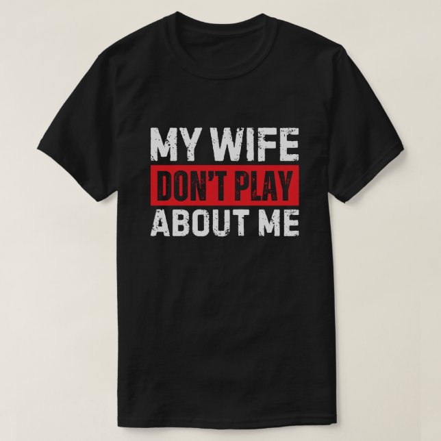 Camiseta Presente Engraçado para Marido Minha Mulher Não Br (Frente do Design)
