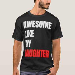 Camiseta Presente Incrível do Dia dos Pais Como Minha Filha