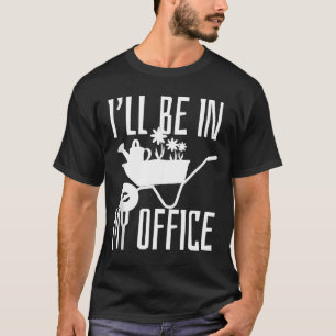 Camiseta Presente Jardineiro Estarei No Meu Escritório Jard