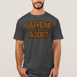 Camiseta presente para viciado em cafeína