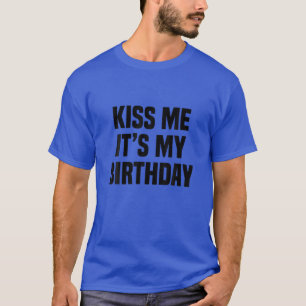 Camiseta Presentes Engraçados, Beije-me É o meu aniversá