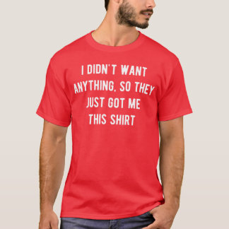 Camiseta Presentes Engraçados Para Homens Que Não Querem Na