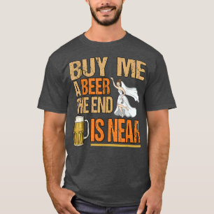 Camiseta Presentes para homens Comprem-me uma cerveja o fim