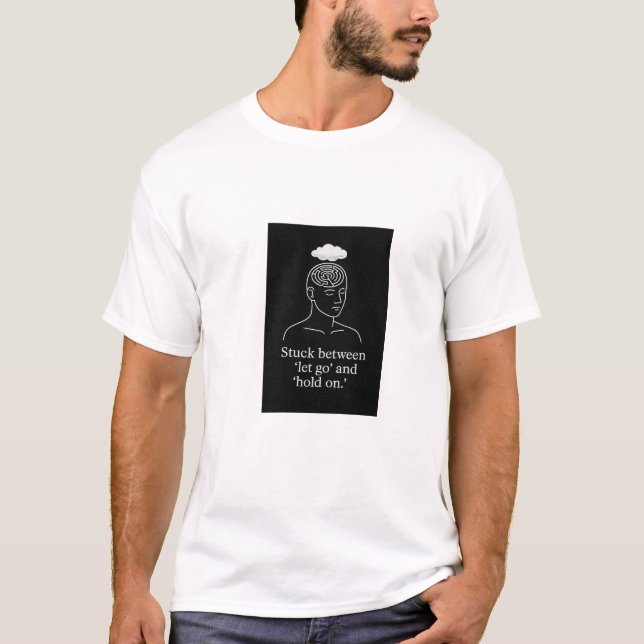 Camiseta Preso entre "Deixar" e "Seguir em frente" - Pensam (Frente)
