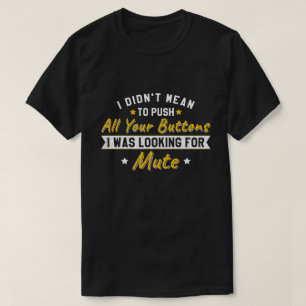 Camiseta Pressione Todos os Seus Botões Procurando por Mudo