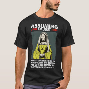 Camiseta Presumindo Que Anne Bolena Foi O Seu Primeiro Erro