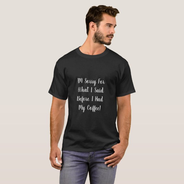 Camiseta Preta Café Preto Desculpe O Que Eu Disse  (Frente Completa)