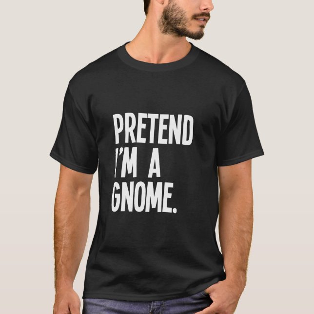 Camiseta Pretend I m A Gnome Funny Halloween Party Costume  (Frente)