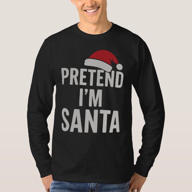 Camiseta Pretend I’m Santa - Funny Christmas Humor (Frente)