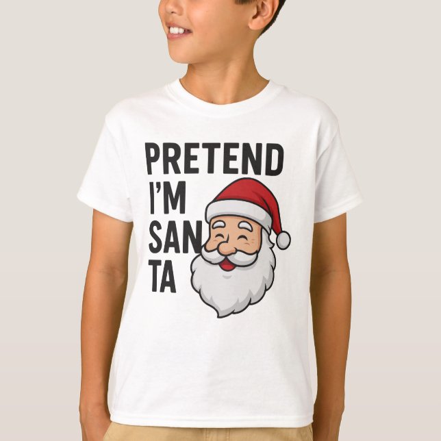 Camiseta Pretend I’m Santa - Funny Christmas Quote (Frente)