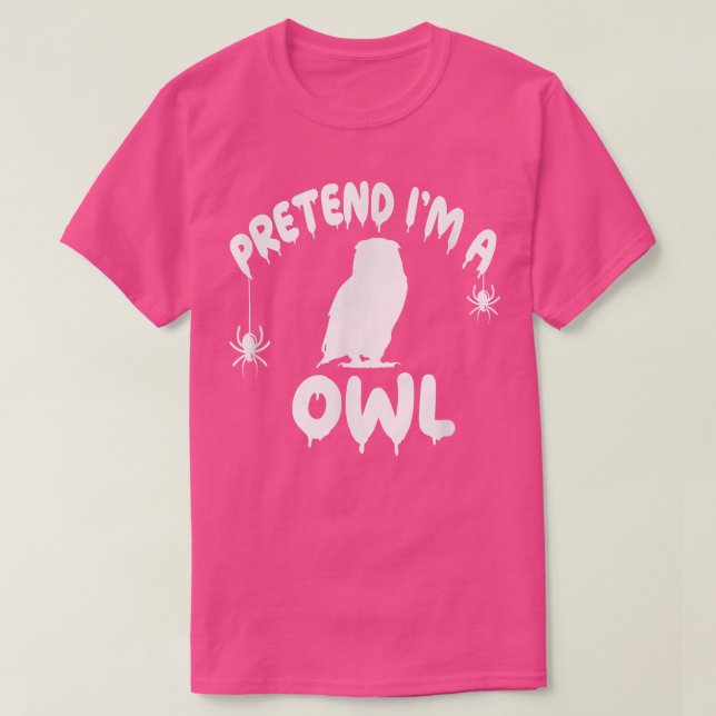 Camiseta Pretend I'm A Owl - Spooky Cute Simple Quick Funny (Frente do Design)