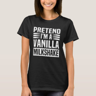 Camiseta Pretend Im A Vanilla Milkshake Easy Funny Hallowee