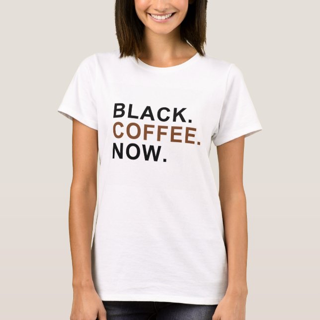 Camiseta Preto. Café. Agora. - Primeiras coisas (Frente)
