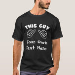 Camiseta Preto feito sob encomenda esta cara<br><div class="desc">Edite a pia batismal e criar seu próprio T engraçado.  por exemplo esta cara está casando-se,  ama…,  precisa…,  gosta….</div>