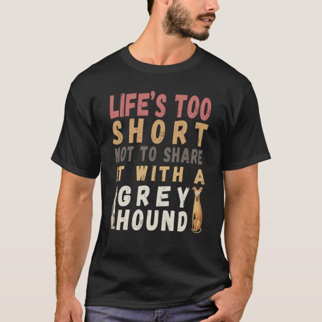 Camiseta Pretty  dog Life's too short not spend with Greyho (Frente)